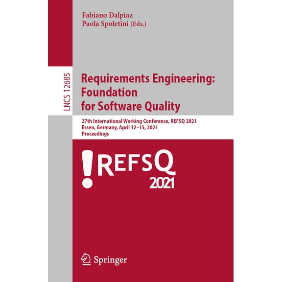 Requirements Engineering: Foundation for Software Quality: 27th International Working Conference, Refsq 2021, Essen, Ger, (Paperback)