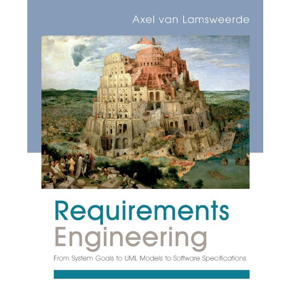 Pre-Owned Requirements Engineering: From System Goals to UML Models to Software Specifications - van Lamsweerde, Axel