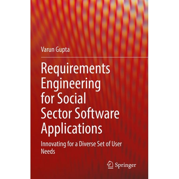 Requirements Engineering for Social Sector Software Applications: Innovating for a Diverse Set of User Needs, (Paperback)