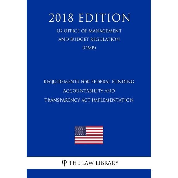 Requirements for Federal Funding Accountability and Transparency Act Implementation (US Office of Management and Budget Regulation) (OMB) (2018 Edition) (Paperback)