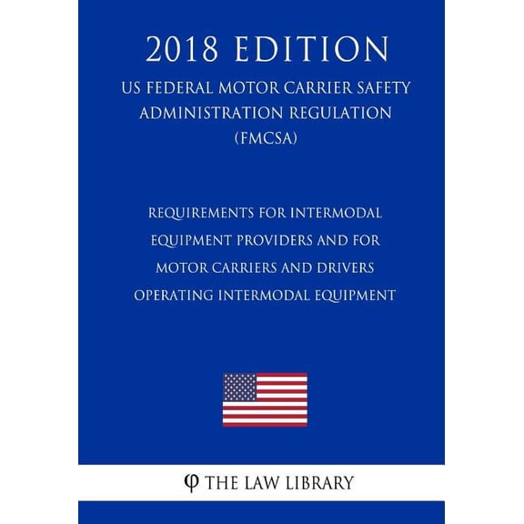 Requirements for Intermodal Equipment Providers and for Motor Carriers and Drivers Operating Intermodal Equipment US Federal Motor Carrier Safety Administration Regulation FMCSA 2018 1727546571