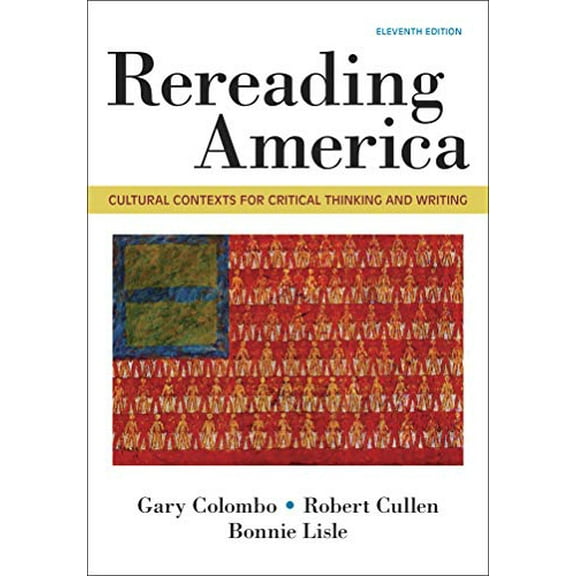 Pre-Owned Rereading America: Cultural Contexts for Critical Thinking & Writing, 9781319056360, 1319056369, Paperback, Eleventh edition