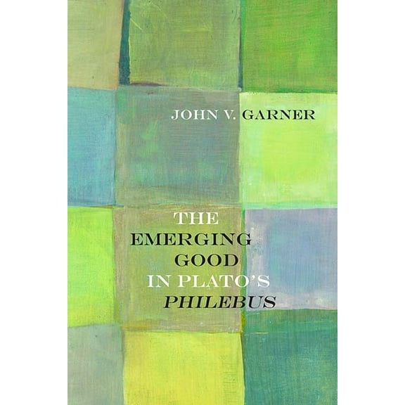 Rereading Ancient Philosophy: The Emerging Good in Plato's Philebus (Paperback)