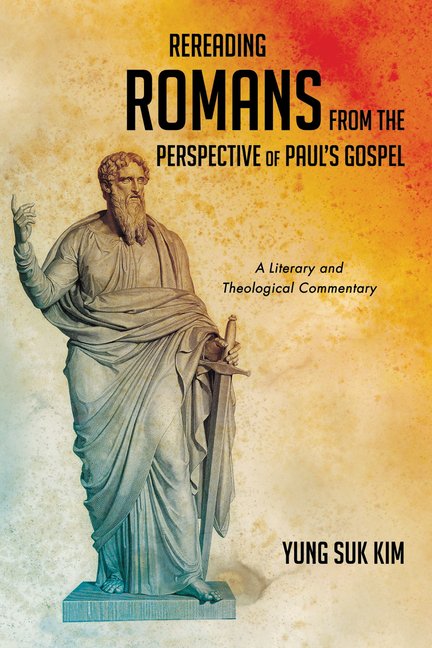 Rereading Romans from the Perspective of Paul's Gospel: A Literary and Theological Commentary, (Hardcover)