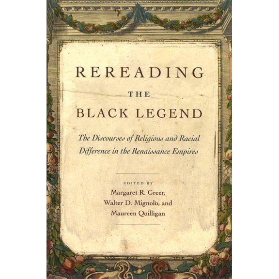 Rereading the Black Legend: The Discourses of Religious and Racial Difference in the Renaissance Empires, (Paperback)