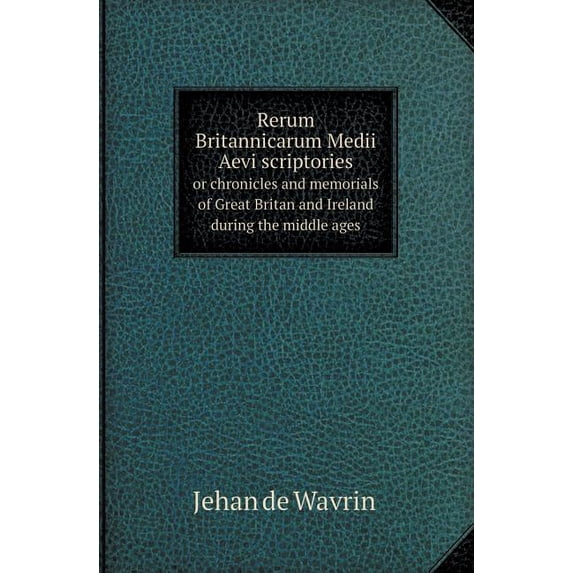 Rerum Britannicarum Medii Aevi Scriptories or Chronicles and Memorials of Great Britan and Ireland During the Middle Ages (Paperback)