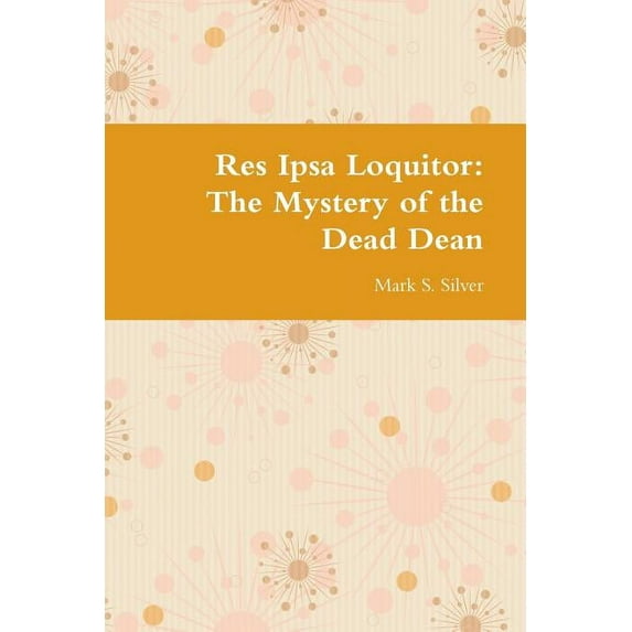 Res Ipsa Loquitor: The Mystery of the Dead Dean, (Paperback)