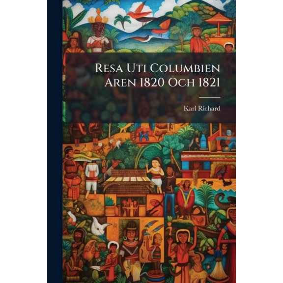 Resa Uti Columbien Aren 1820 Och 1821 (Paperback)