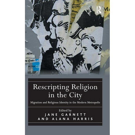 Rescripting Religion in the City: Migration and Religious Identity in the Modern Metropolis, (Hardcover)
