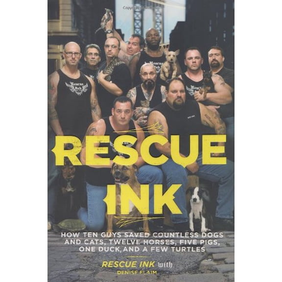 Pre-Owned Rescue Ink: How Ten Guys Saved Countless Dogs and Cats, Twelve Horses, Five Pigs, One Duck,and a Few Turtles (Hardcover) 0670021164 9780670021161