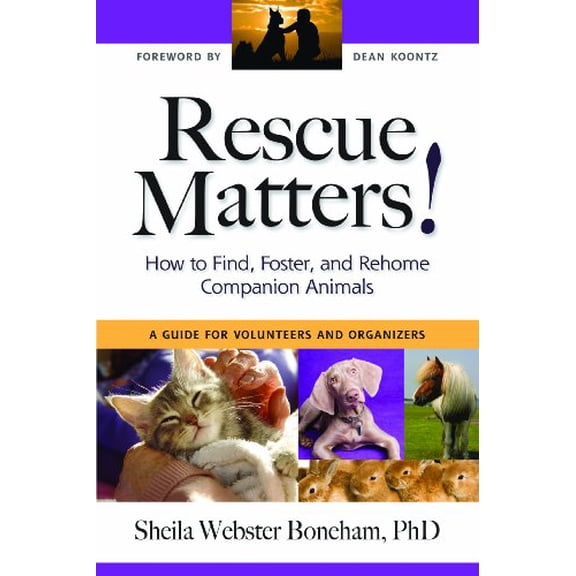 Pre-Owned Rescue Matters : How to Find, Foster, and Rehome Companion Animals: A Guide for Volunteers and Organizers (Paperback)