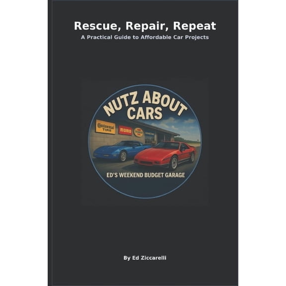 Rescue, Repair, Repeat A Practical Guide to Affordable Car Projects: Nutz About Cars, (Paperback)