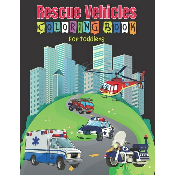 Rescue Vehicles Coloring Book For Toddlers: 25 Big and Simple Designs & Unique Images For Beginners Learning How to Colo, (Paperback)