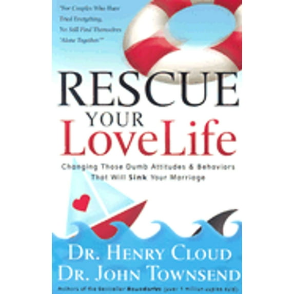 Rescue Your Love Life: Changing Those Dumb Attitudes & Behaviors That Will Sink Your Marriage (Hardcover) by Dr. Henry Cloud, Dr. John Townsend
