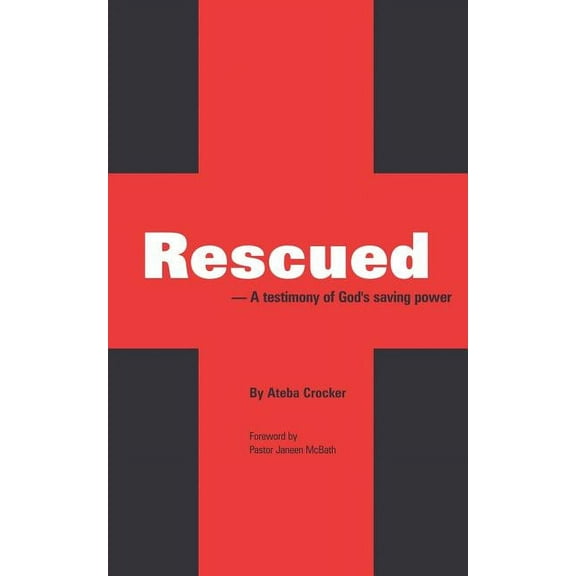 Rescued : A testimony of God's saving power (Paperback)