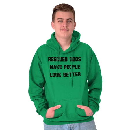 Rescued Dogs Make People Look Better Hoodie Sweatshirt Women Men Brisco Brands L
