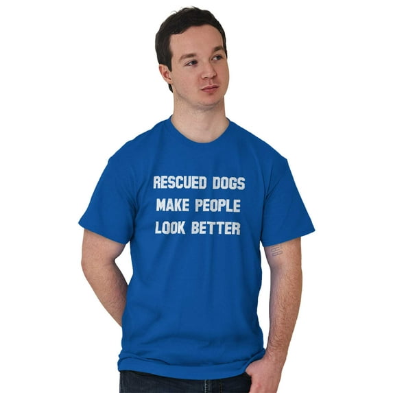 Rescued Dogs Make People Look Better Men's Graphic T Shirt Tees Brisco Brands S
