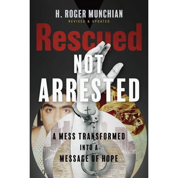Rescued Not Arrested: A Mess Transformed into a Message of Hope, (Paperback)