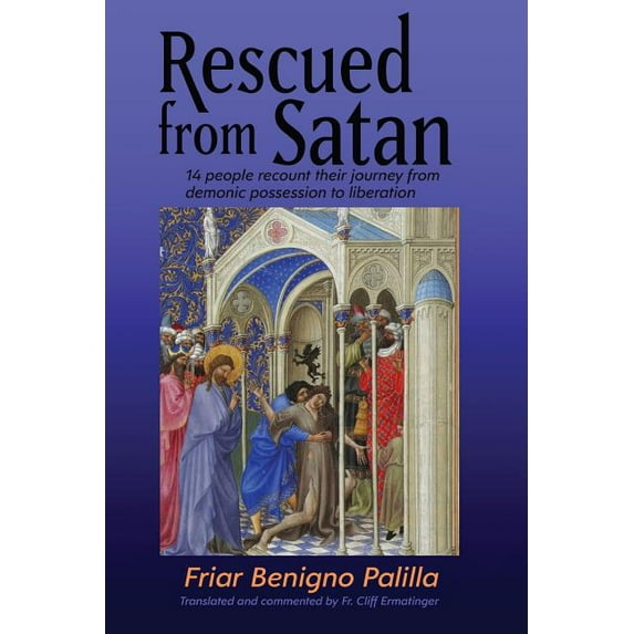Rescued from Satan: 14 People Recount Their Journey from Demonic Possession to Liberation (Paperback)
