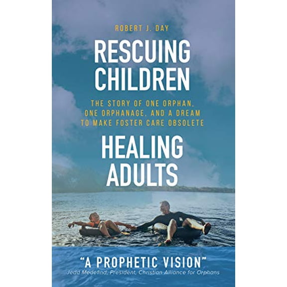 Pre-Owned Rescuing Children...Healing Adults: The Story of One Orphan, One Orphanage, and a Dream to Make Foster Care Obsolete Paperback