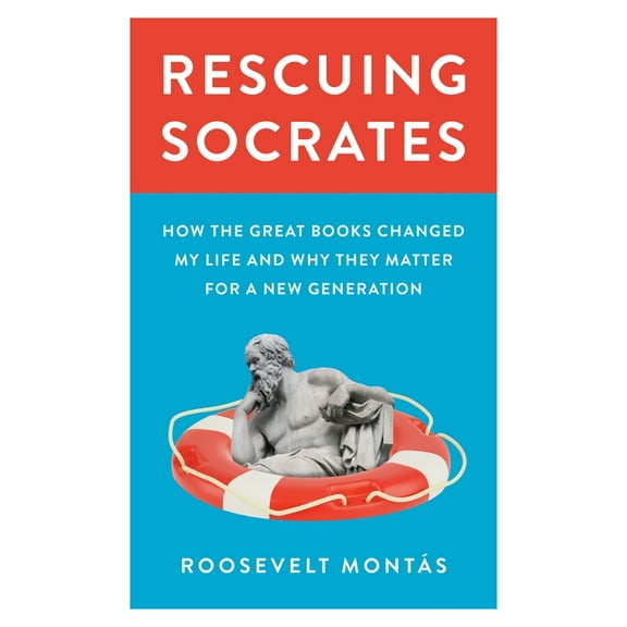 Rescuing Socrates: How the Great Books Changed My Life and Why They Matter for a New Generation, (Hardcover)