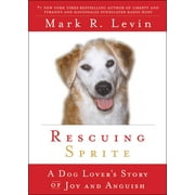 MARK R LEVIN Rescuing Sprite : A Dog Lover's Story of Joy and Anguish (Paperback)