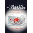 thumbnail image 1 of Rescuing the Rescuer: With A Box, A Ball And A Button, (Paperback), 1 of 1