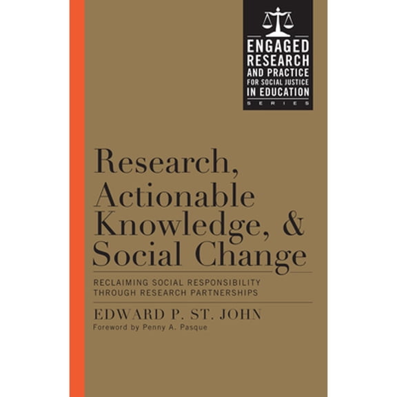 Pre-Owned Research, Actionable Knowledge, and Social Change: Reclaiming Social Responsibility (Hardcover 9781579227340) by Professor Edward P St John, Penny A Pasque