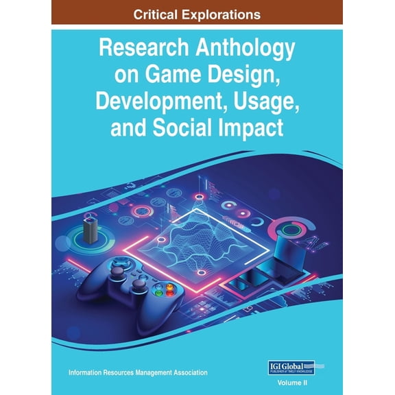 Research Anthology on Game Design, Devel Research Anthology on Game Design, Development, Usage, and Social Impact, VOL 2, Book 2, (Hardcover)