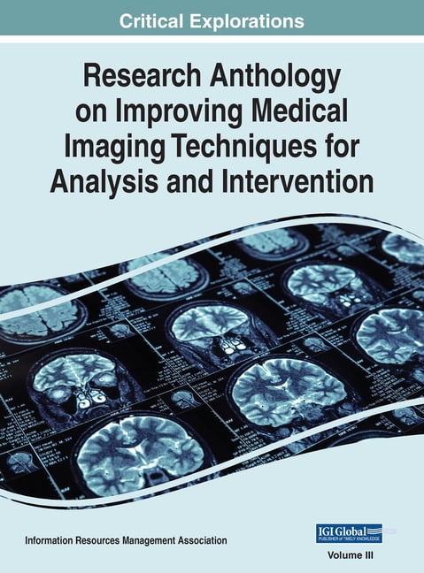 Research Anthology on Improving Medical Research Anthology on Improving Medical Imaging Techniques for Analysis and Intervention, VOL 3, Book 3, (Hardcover)