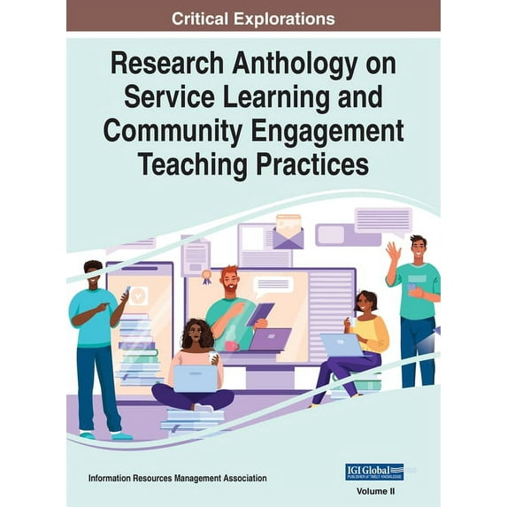 Research Anthology on Service Learning a Research Anthology on Service Learning and Community Engagement Teaching Practices, VOL 2, Book 2, (Hardcover)
