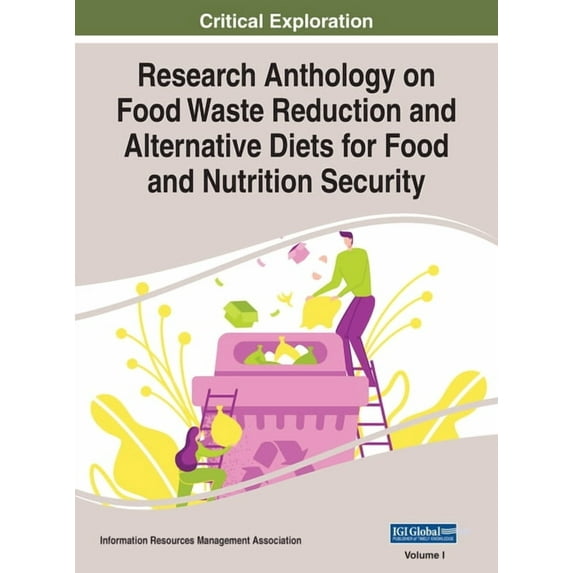 Research Anthology on Food Waste Reduction and Alternative Diets for Food and Nutrition Security, VOL 1 (Hardcover)