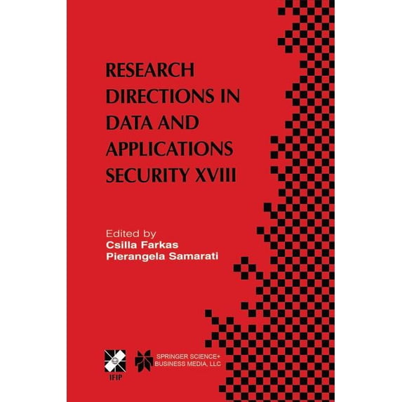 IFIP Advances in Information and Communi Research Directions in Data and Applications Security XVIII: Ifip Tc11 / Wg11.3 Eighteenth Annual Conference on Data and, Book 144, (Paperback)