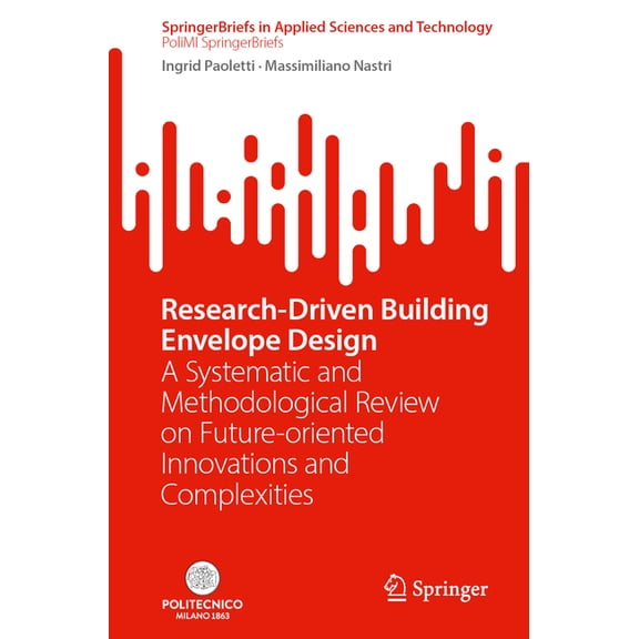 Research-Driven Building Envelope Design: A Systematic and Methodological Review on Future-Oriented Innovations and Comp, (Paperback)