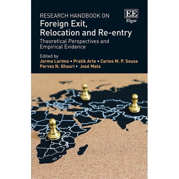 Research Handbook on Foreign Exit, Relocation and Re-entry : Theoretical Perspectives and Empirical Evidence