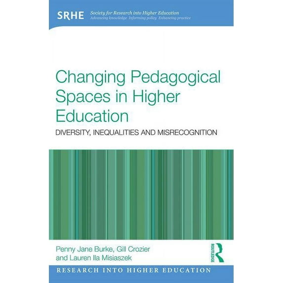 Research Into Higher Education Changing Pedagogical Spaces in Higher Education: Diversity, Inequalities and Misrecognition, (Paperback)