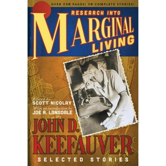 Research Into Marginal Living: The Selected Stories of John D. Keefauver (Paperback) by John D Keefauver, Joe R Lansdale, Scott Nicolay