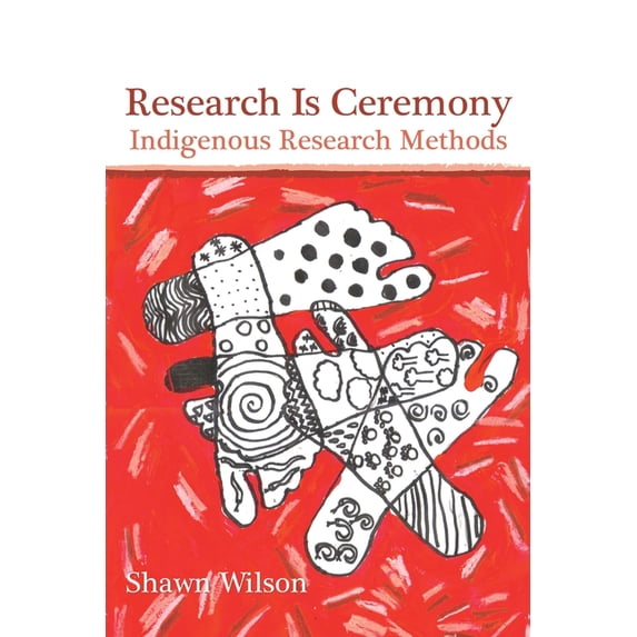 Research Is Ceremony: Indigenous Research Methods, (Paperback)