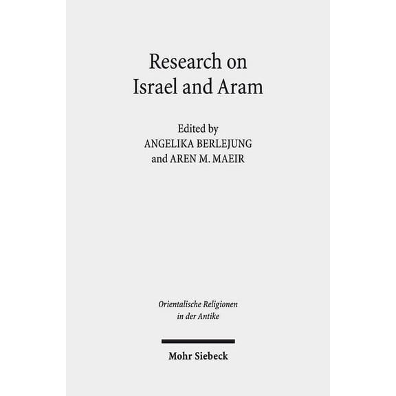 Research on Israel and Aram: Autonomy, Independence and Related Issues. Proceedings of the First Annual Riab Center Conference, Leipzig, June 2016. Research on Israel and Aram in Biblical Times I (Har