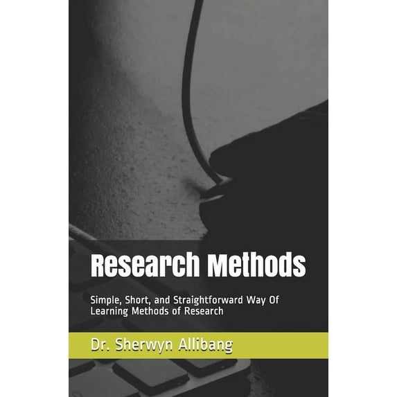 Research Methods: Simple, Short, and Straightforward Way Of Learning Methods of Research, (Paperback)