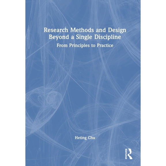 Research Methods and Design Beyond a Single Discipline: From Principles to Practice, (Hardcover)