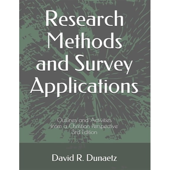 Research Methods and Survey Applications: Outlines and Activities from a Christian Perspective, 3rd (Paperback) by David Robert Dunaetz