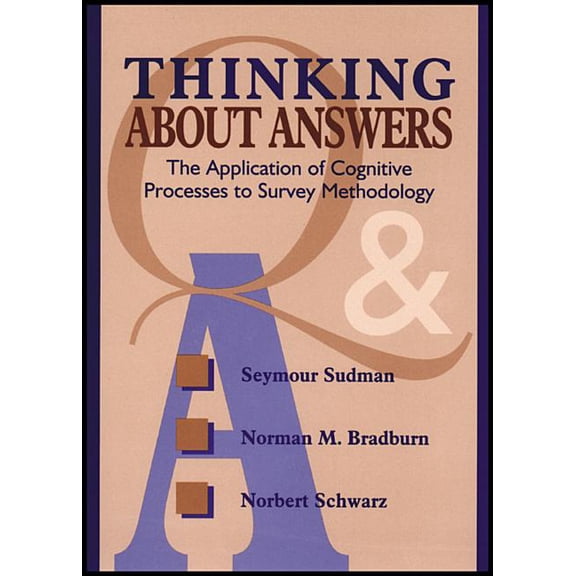 Research Methods for the Social Sciences Thinking about Answers: The Application of Cognitive Processes to Survey Methodology, Book 49, (Paperback)