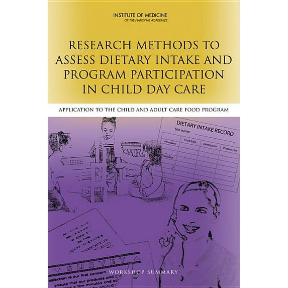 Research Methods to Assess Dietary Intake and Program Participation in Child Day Care: Application to the Child and Adul, (Paperback)