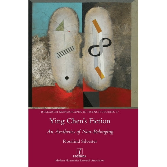Research Monographs in French Studies Ying Chen's Fiction: An Aesthetics of Non-Belonging, Book 57, (Hardcover)