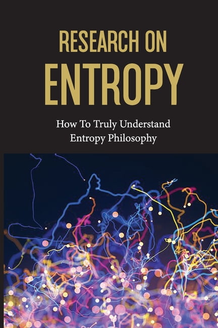 Explore The Real Meaning Of Entropy: How To Understand Entropy In
