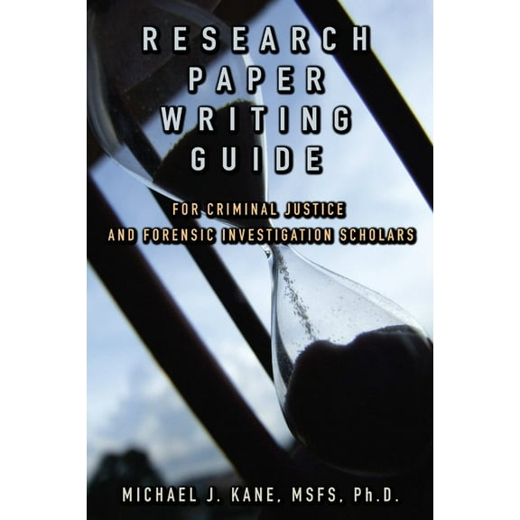 Research Paper Writing Guide for Criminal Justice and Forensic Investigation Scholars, (Paperback)