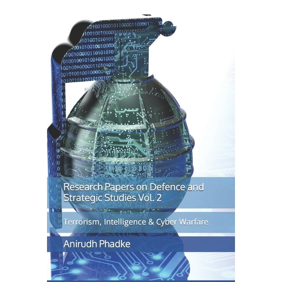 Research Papers on Defence and Strategic Studies Vol. 2: Terrorism, Intelligence & Cyber Warfare