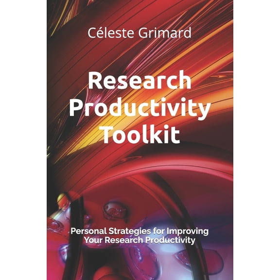 Random Notes, Alphabetically Explored Research Productivity Toolkit: Personal Strategies for Improving Your Research Productivity, (Paperback)
