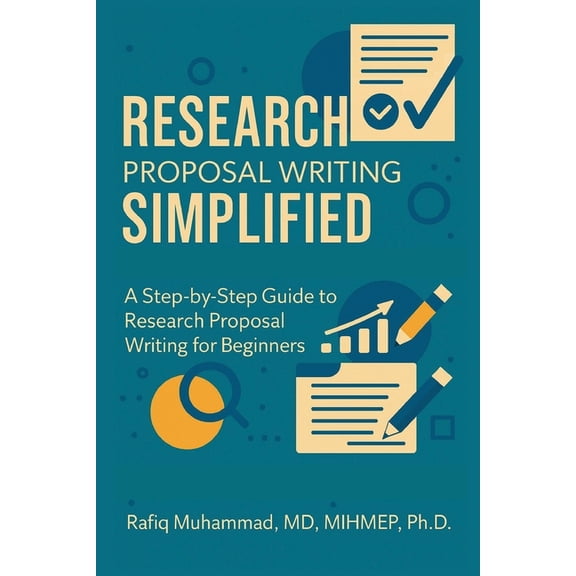 Research Proposal Writing Simplified: A Step-by-Step Guide to Research Proposal Writing for Beginners, (Paperback)